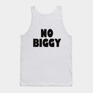 No Biggy Tank Top